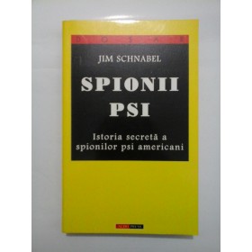 SPIONII  PSI  Istoria  secreta a spionilor psi americani  -  JIM  SCHNABEL